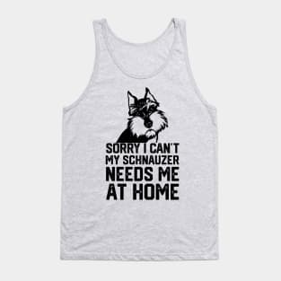 sorry i can't my schnauzer needs me at home Tank Top